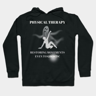 Physical Therapy Restoring Movements Even to Ghosts Halloween Physical Therapist Gift Hoodie